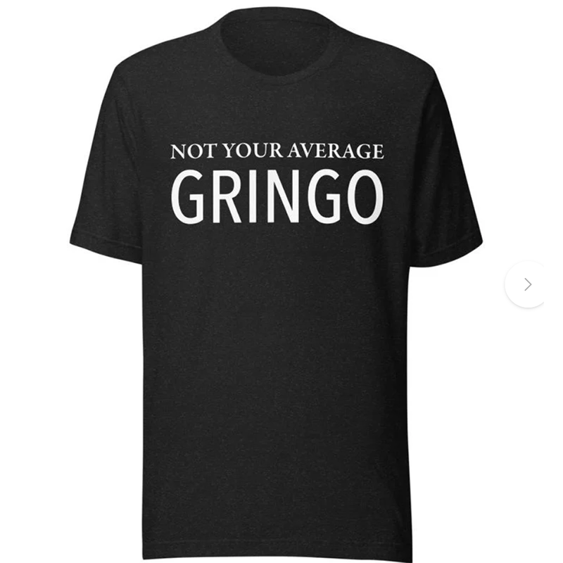 Not your average Gringo T-shirt